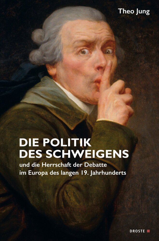 Die Politik des Schweigens und die Herrschaft der Debatte im Europa des langen 19. Jahrhunderts (Theo Jung)