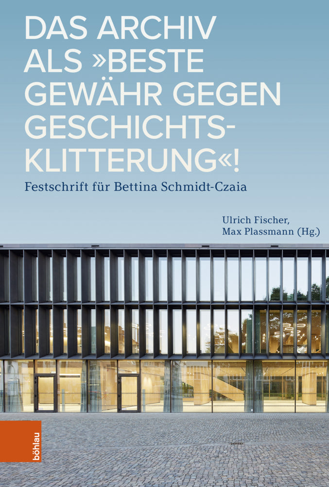 Das Archiv als "beste Gewähr gegen Geschichtsklitterung"! (Ulrich Fischer)
