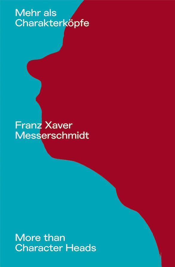 Franz Xaver Messerschmidt. Mehr als Charakterköpfe / / More than Character Heads (Georg Lechner)