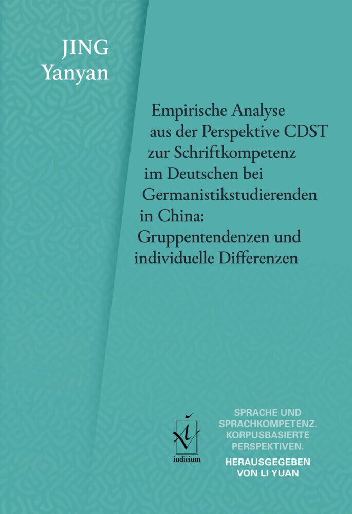 Empirische Analyse aus der Perspektive CDST zur Schriftkompetenz im Deutschen bei Germanistikstudierenden in China: Gruppentendenzen und individuelle Differenzen (Yanyan Jing)