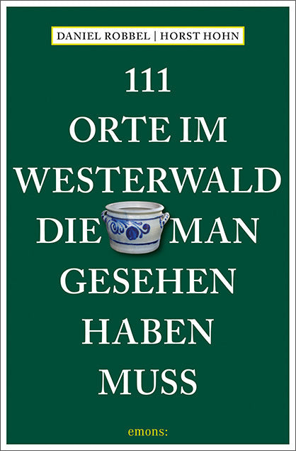111 Orte im Westerwald, die man gesehen haben muss (Daniel Robbel)