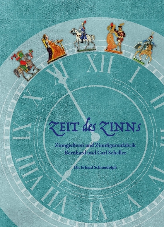 Zeit des Zinns - Zinngießerei und Zinnfigurenfabrik Bernhard und Carl Scheller (Erhard Schraudolph)