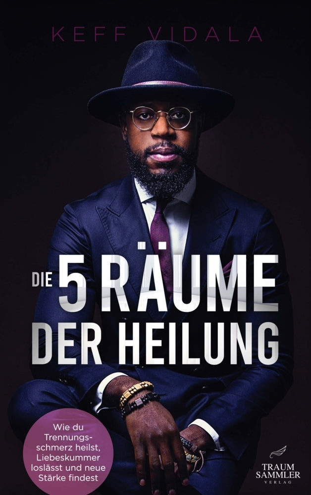 Die 5 Räume der Heilung: Wie du Trennungsschmerz heilst, Liebeskummer loslässt und neue Stärke findest (Keff Vidala)