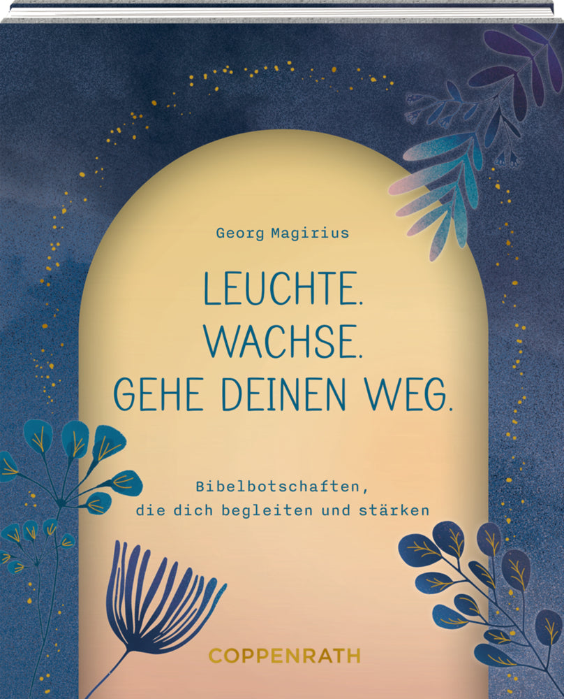 Leuchte. Wachse. Gehe deinen Weg. (Georg Magirius)