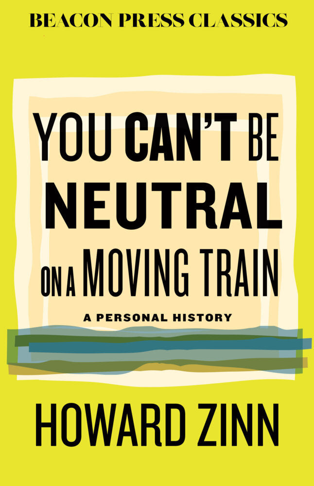 You Can't Be Neutral on a Moving Train (Howard Zinn)