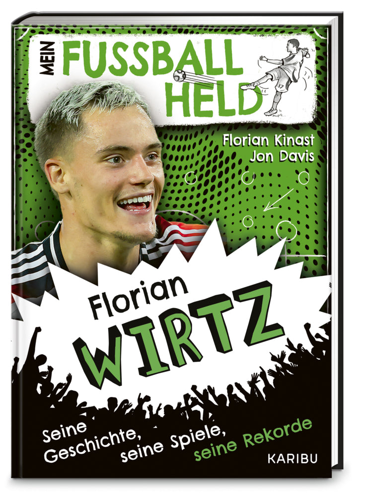 Mein Fußballheld Florian Wirtz - Seine Geschichte, seine Spiele, seine Rekorde (Florian Kinast)