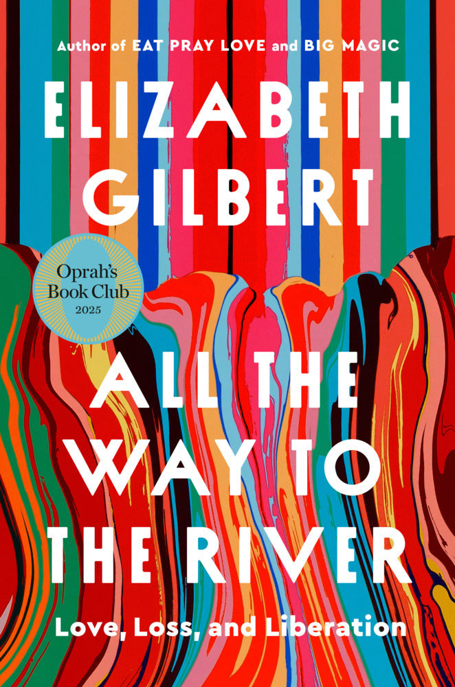 All the Way to the River: Oprah's Book Club (Elizabeth Gilbert)