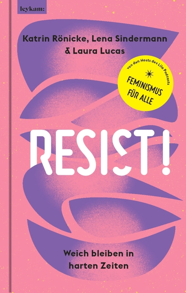 Resist! Weich bleiben in harten Zeiten. (Katrin Rönicke)