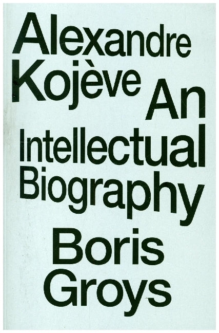 Alexandre Kojève (Boris Groys)