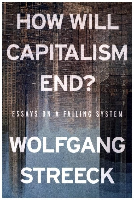 How Will Capitalism End? (Wolfgang Streeck)