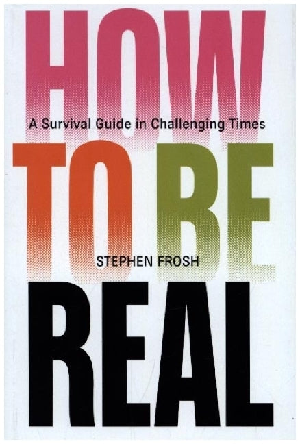 How to be Real (Stephen Frosh)