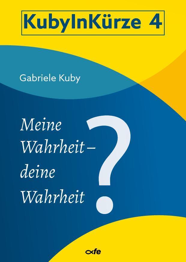 Mein Wahrheit - deine Wahrheit? (Gabriele Kuby)