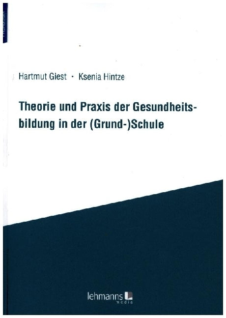 Theorie und Praxis der Gesundheitsbildung in der (Grund-)Schule (Hartmut Giest)