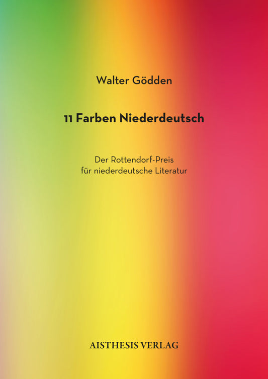 11 Farben Niederdeutsch. Der Rottendorf-Preis für niederdeutsche Literatur (Walter Gödden)