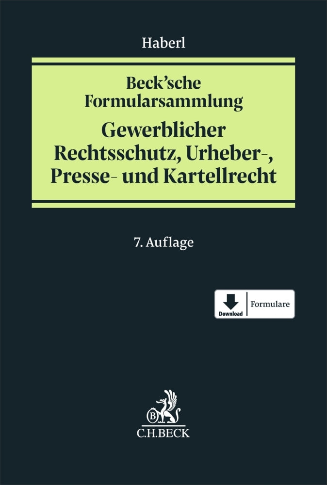 Beck'sche Formularsammlung Gewerblicher Rechtsschutz, Urheber-, Presse- und Kartellrecht (Andreas Haberl)