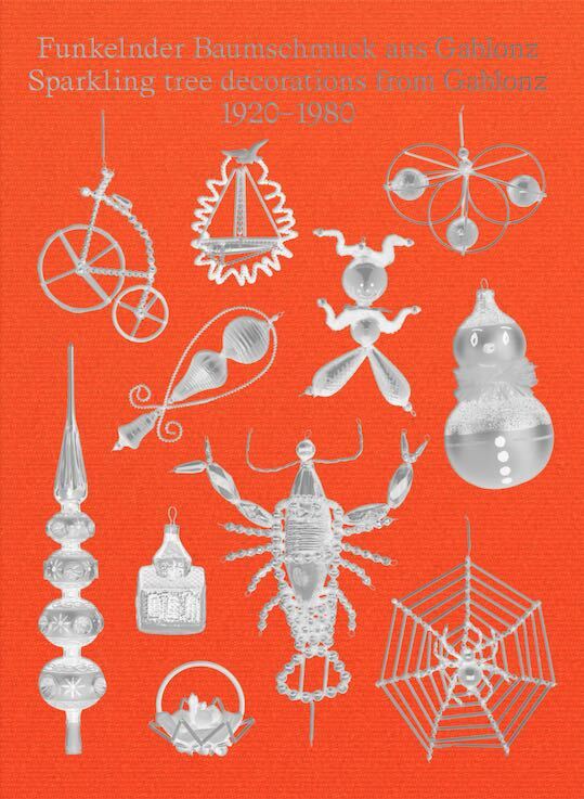 Funkelnder Baumschmuck aus Gablonz / Sparkling tree decorations from Gablonz 1920-1980 (Lilli Hollein)