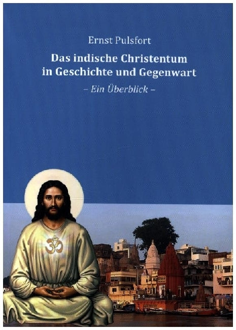 Das indische Christentum in Geschichte und Gegenwart (Ernst Pulsfort)