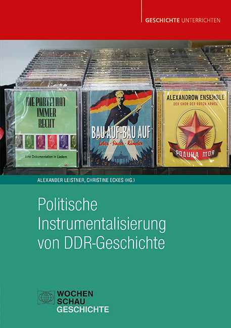 Politische Instrumentalisierung von DDR-Geschichte (Alexander Leistner)