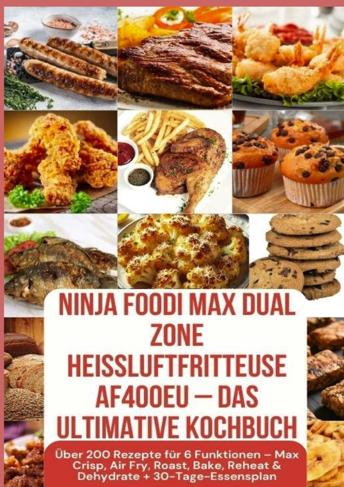 Ninja Foodi MAX Dual Zone Heißluftfritteuse AF400EU - Das ultimative Kochbuch  Über 200 Rezepte für 6 Funktionen - (Julia Backfry)
