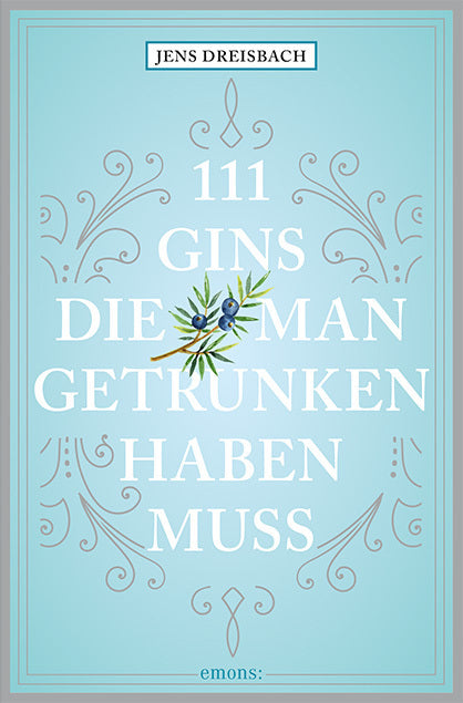 111 Gins, die man getrunken haben muss (Jens Dreisbach)