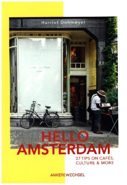 Hello Amsterdam: 27 Tips on cafés, culture and more (Dohmeyer Harriet)