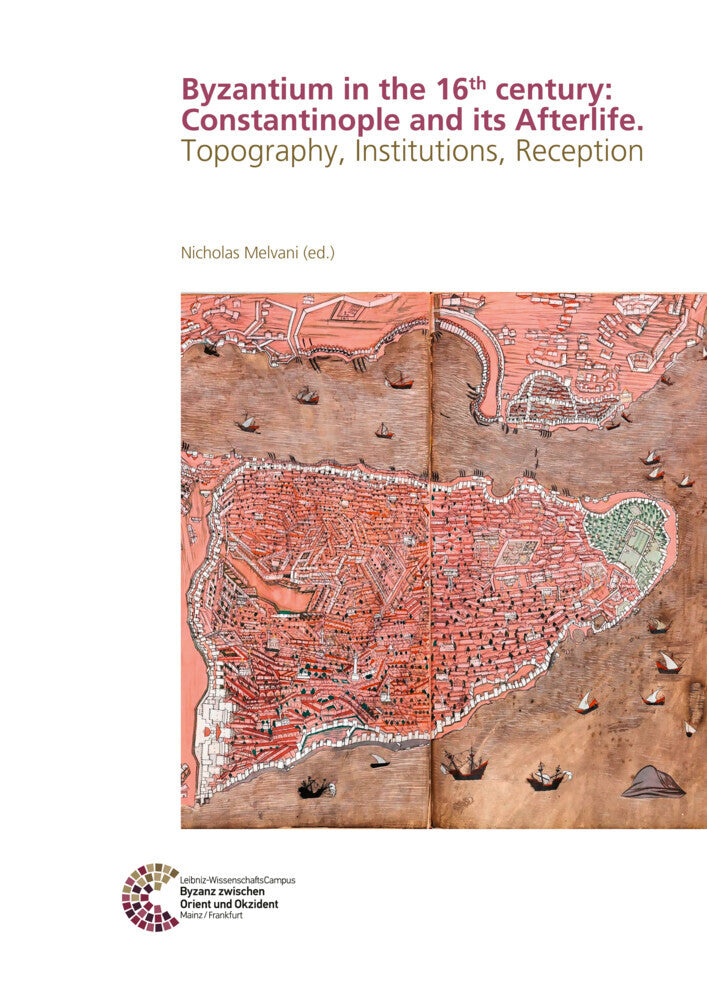 Byzantium in the 16th century: Constantinople and its Afterlife (Nicholas Melvani)