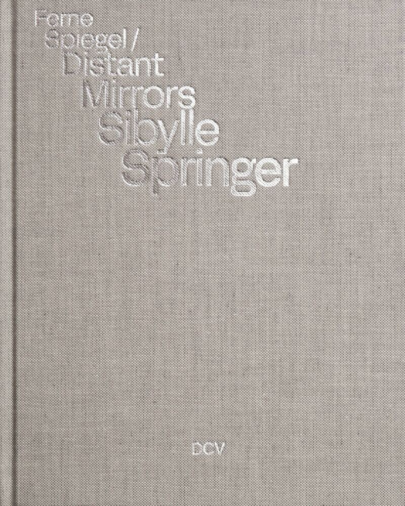 Sibylle Springer: Ferne Spiegel / Distant Mirrors (Jessica Fritz)