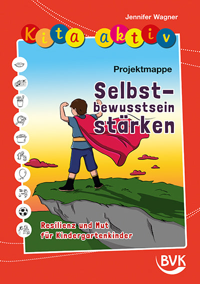 Kita aktiv Projektmappe Selbstbewusstsein stärken (Jennifer Wagner)