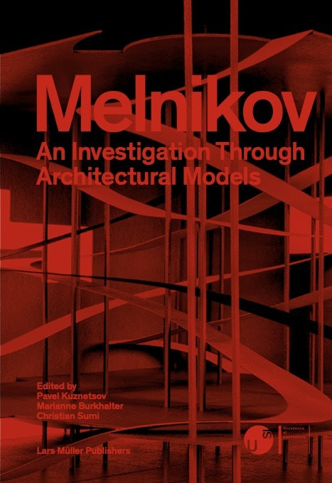 Melnikov: An Investigation Through Architectural Models (Marianne Burkhalter)