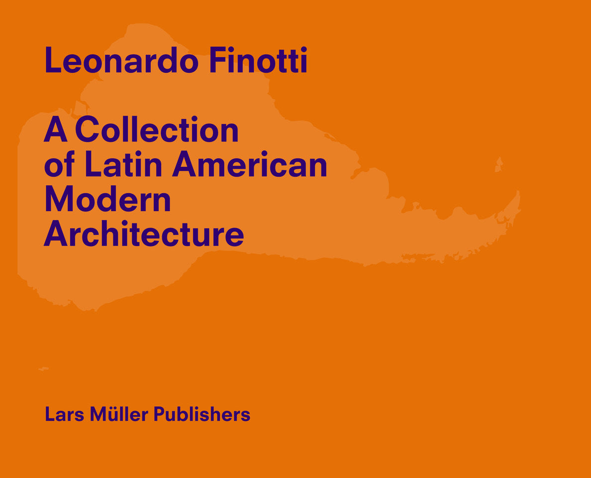 Leonardo Finotti - A Collection of Latin American Modern Architecture (Leonardo Finotti)