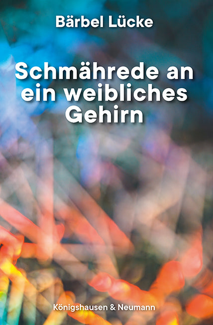 Schmährede an ein weibliches Gehirn (Bärbel Lücke)