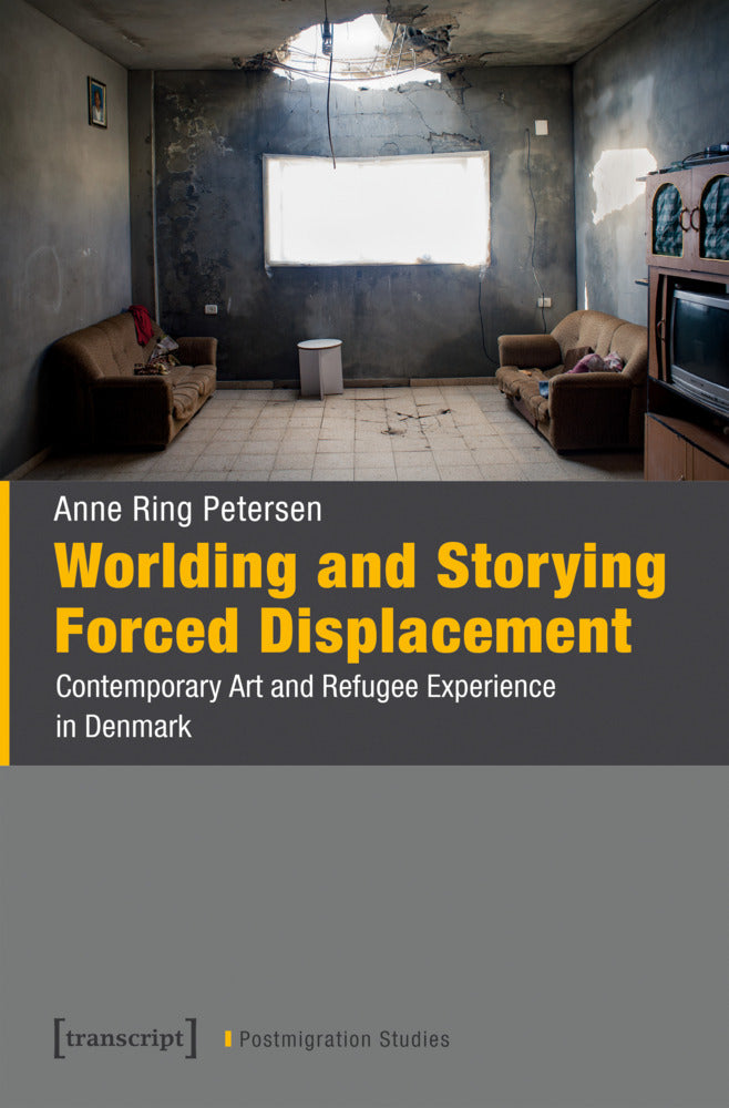Worlding and Storying Forced Displacement (Anne Ring Petersen)