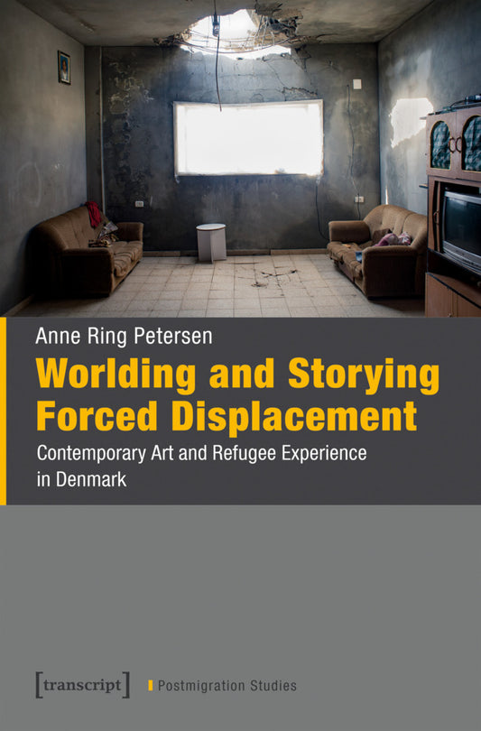 Worlding and Storying Forced Displacement (Anne Ring Petersen)