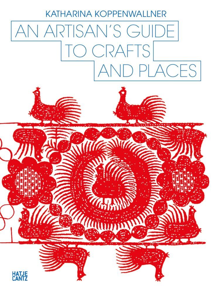 An Artisan's Guide to Crafts and Places (Katharina Koppenwallner)