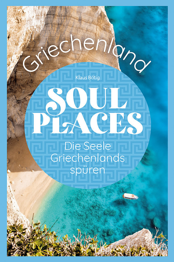 Soul Places Griechenland - Die Seele Griechenlands spüren (Klaus Bötig)