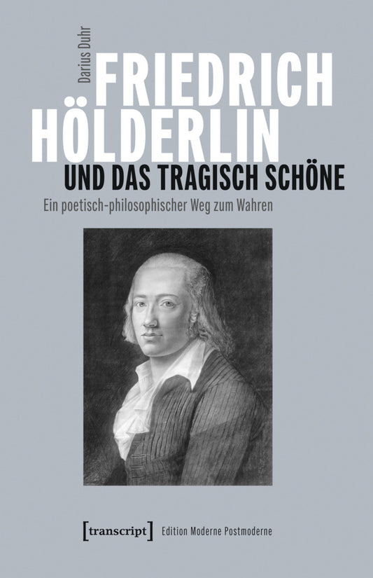 Friedrich Hölderlin und das tragisch Schöne (Darius Duhr)