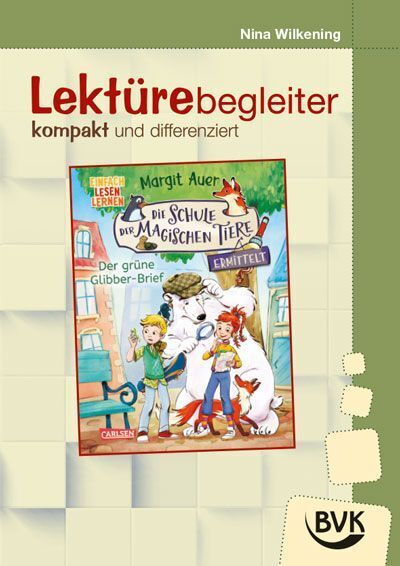 Lektürebegleiter - kompakt und differenziert: Die Schule der magischen Tiere ermittelt 1 (Nina Wilkening)