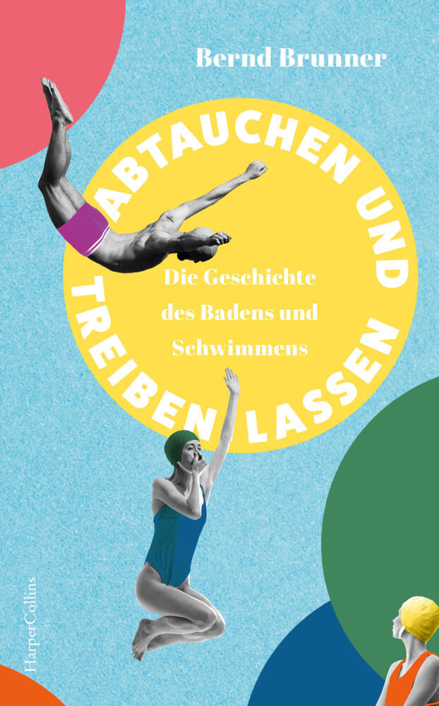 Abtauchen und Treibenlassen. Die Geschichte des Badens und Schwimmens (Bernd Brunner)