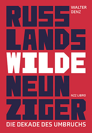 Russlands wilde Neunziger (Walter Denz)