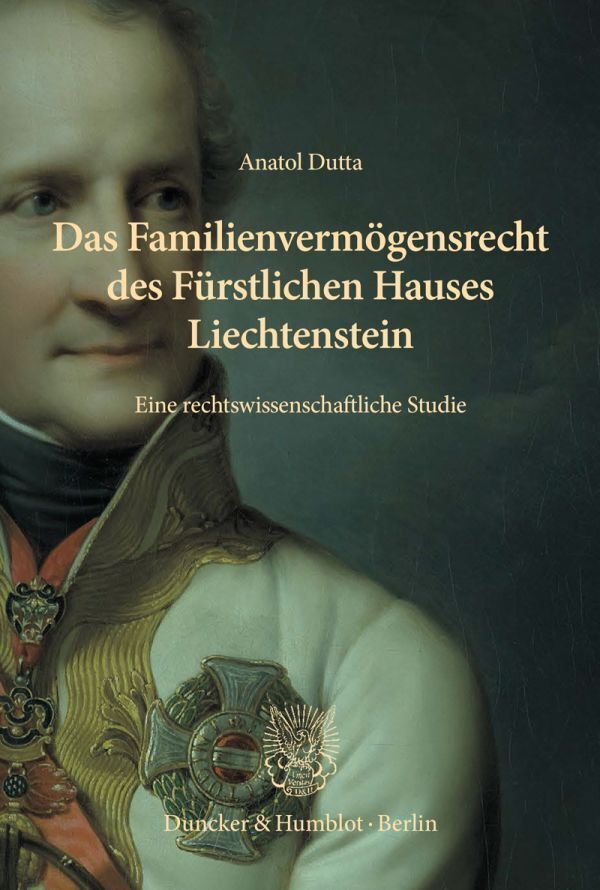 Das Familienvermögensrecht des Fürstlichen Hauses Liechtenstein (Anatol Dutta)