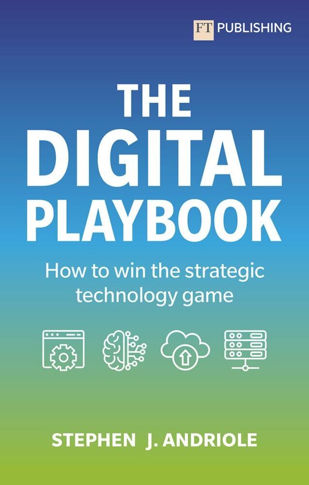 The Digital Playbook: How to win the strategic technology game (Stephen J. Andriole)