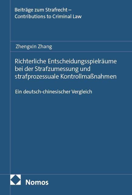 Richterliche Entscheidungsspielräume bei der Strafzumessung und strafprozessuale Kontrollmaßnahmen (Zhengxin Zhang)