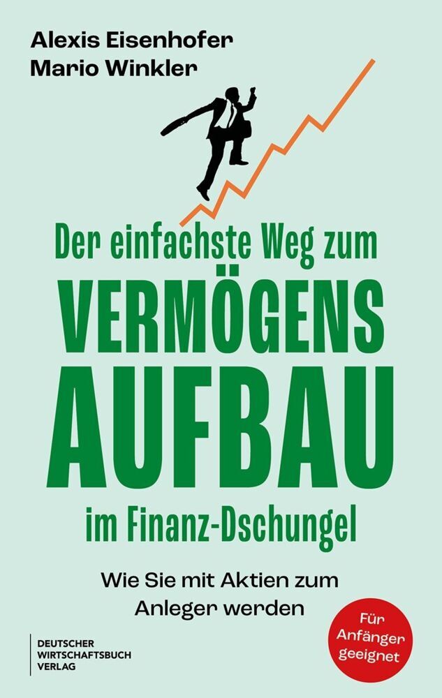 Der einfachste Weg zum Vermögensaufbau im Finanz-Dschungel (Alexis Eisenhofer)