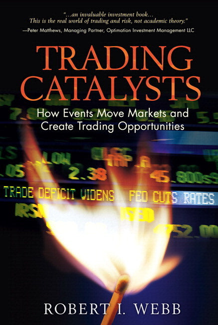 Trading Catalysts: How Events Move Markets and Create Trading Opportunities (Robert Webb)