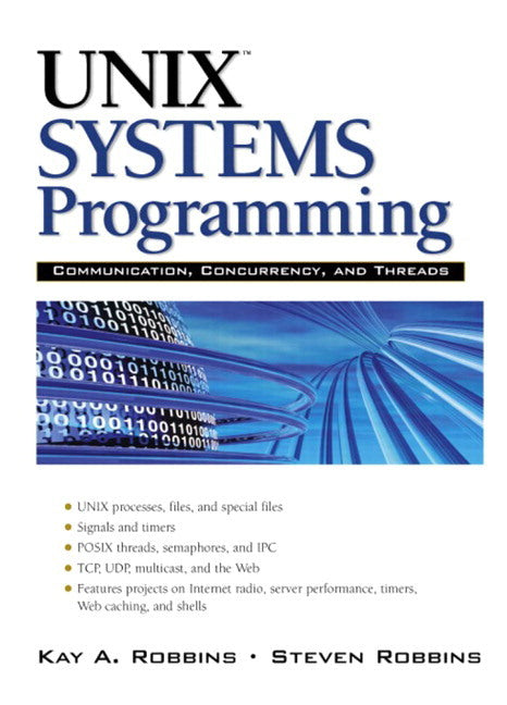 UNIX Systems Programming: Communication, Concurrency and Threads: Communication, Concurrency and Threads (Kay Robbins)