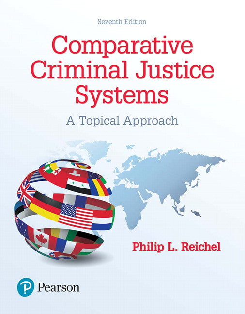 Comparative Criminal Justice Systems: A Topical Approach (Philip Reichel)