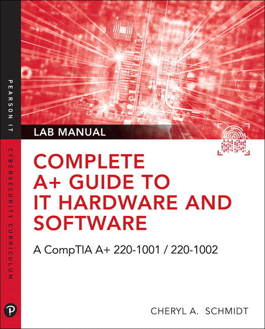 Complete A+ Guide to IT Hardware and Software Lab Manual: A CompTIA A+ Core 1 (220-1001) & CompTIA A+ Core 2 (220-1002) Lab Manual (Cheryl Schmidt)