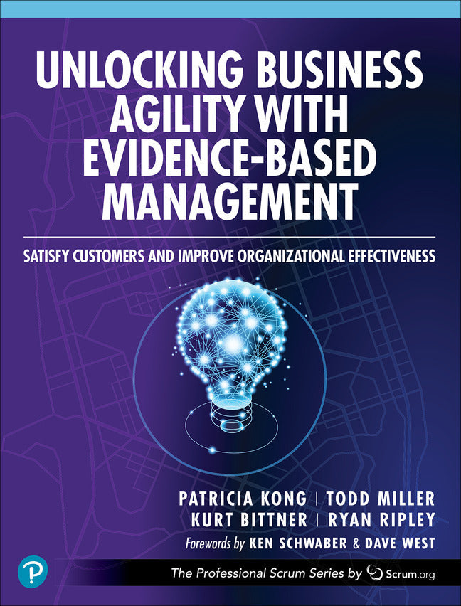 Unlocking Business Agility with Evidence-Based Management: Satisfy Customers and Improve Organizational Effectiveness (Patricia Kong)