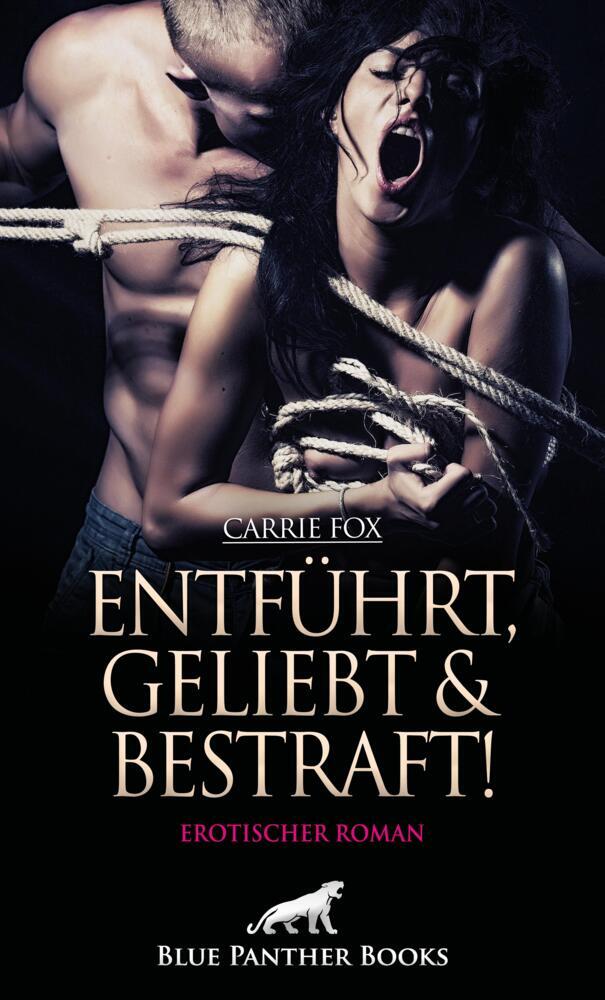 Entführt, geliebt und bestraft! Erotischer Roman (Carrie Fox)
