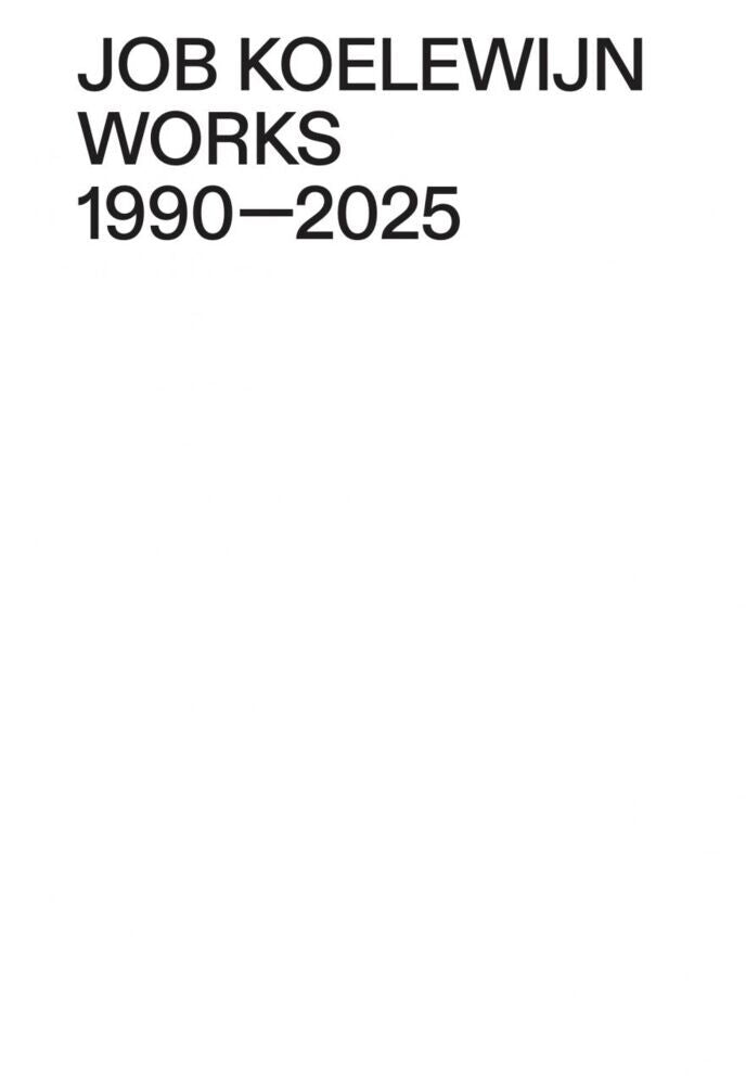 Works 1990-2025 (Job Koelewijn)
